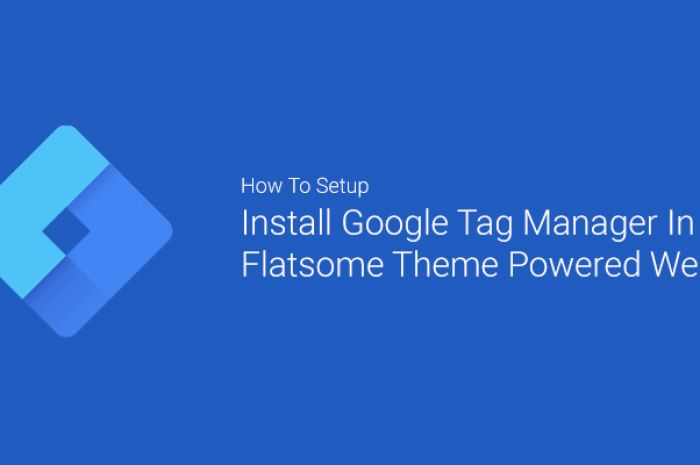 Cách thiết lập và cài đặt Trình quản lý thẻ (Tag Manager) của Google trong các trang web được hỗ trợ bởi theme Flatsome